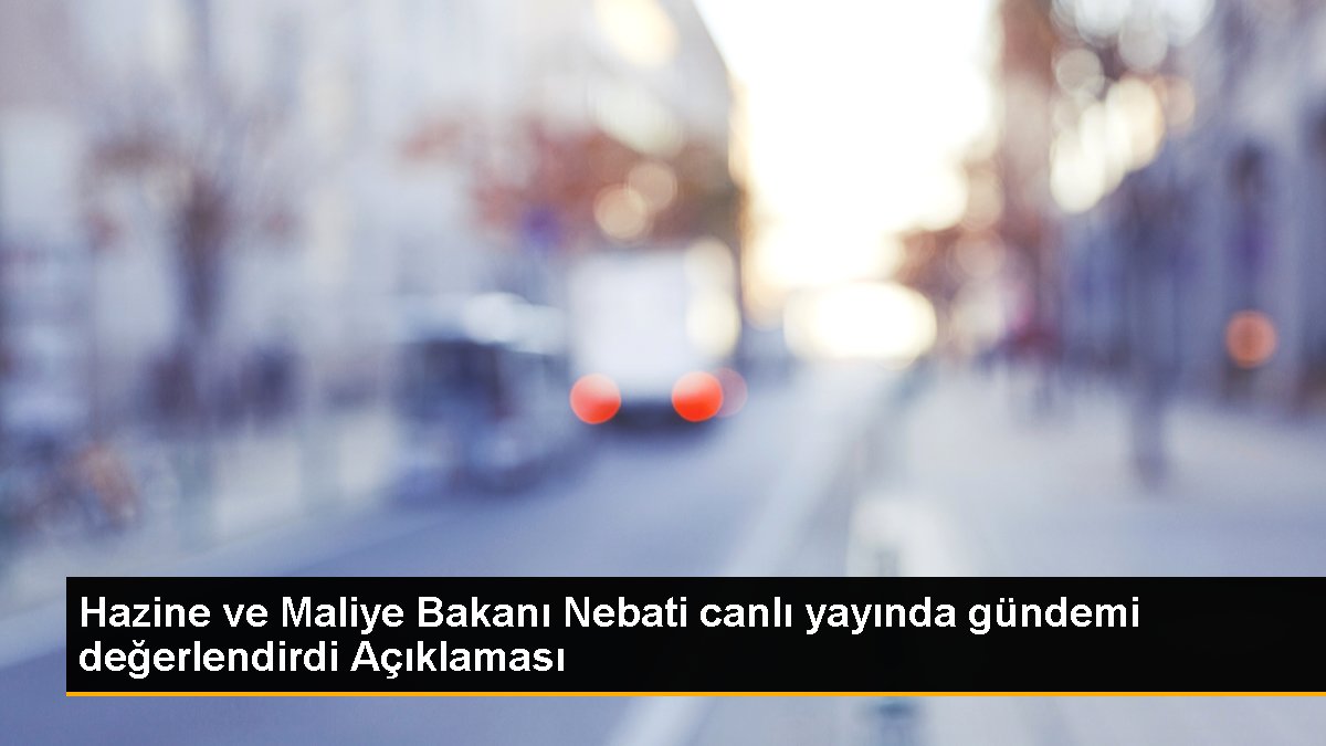 Hazine ve Maliye Bakanı Nebati canlı yayında gündemi değerlendirdi Açıklaması