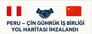 Peru ve Çin Arasında Gümrük Alanında İşbirliği